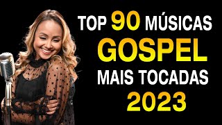 Louvores de Adoração 2023 - Top 90 Músicas Gospel Mais Tocadas 2023 - Hinos louvores de deus