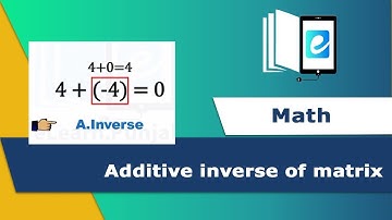 Additive inverse of a matrix | Additive Inverse for Matrices