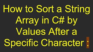 How to Sort a String Array in C#  by Values After a Specific Character :