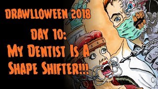 Drawlloween 2018 Day 10 | My Dentist is a Shape Shifter