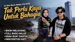 Tak Perlu Kaya Untuk Bahagia | DJ Slow Remix Melayu Viral 2026 ! Bikin Hanyut ! Enak Buat Santai