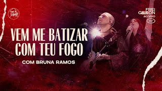 Vem me batizar com Teu fogo (com Bruna Ramos) | Frei Gilson ao vivo (360º)