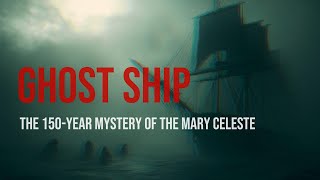 Ghost Ship Mary Celeste: A 150-Year-Old Enigma