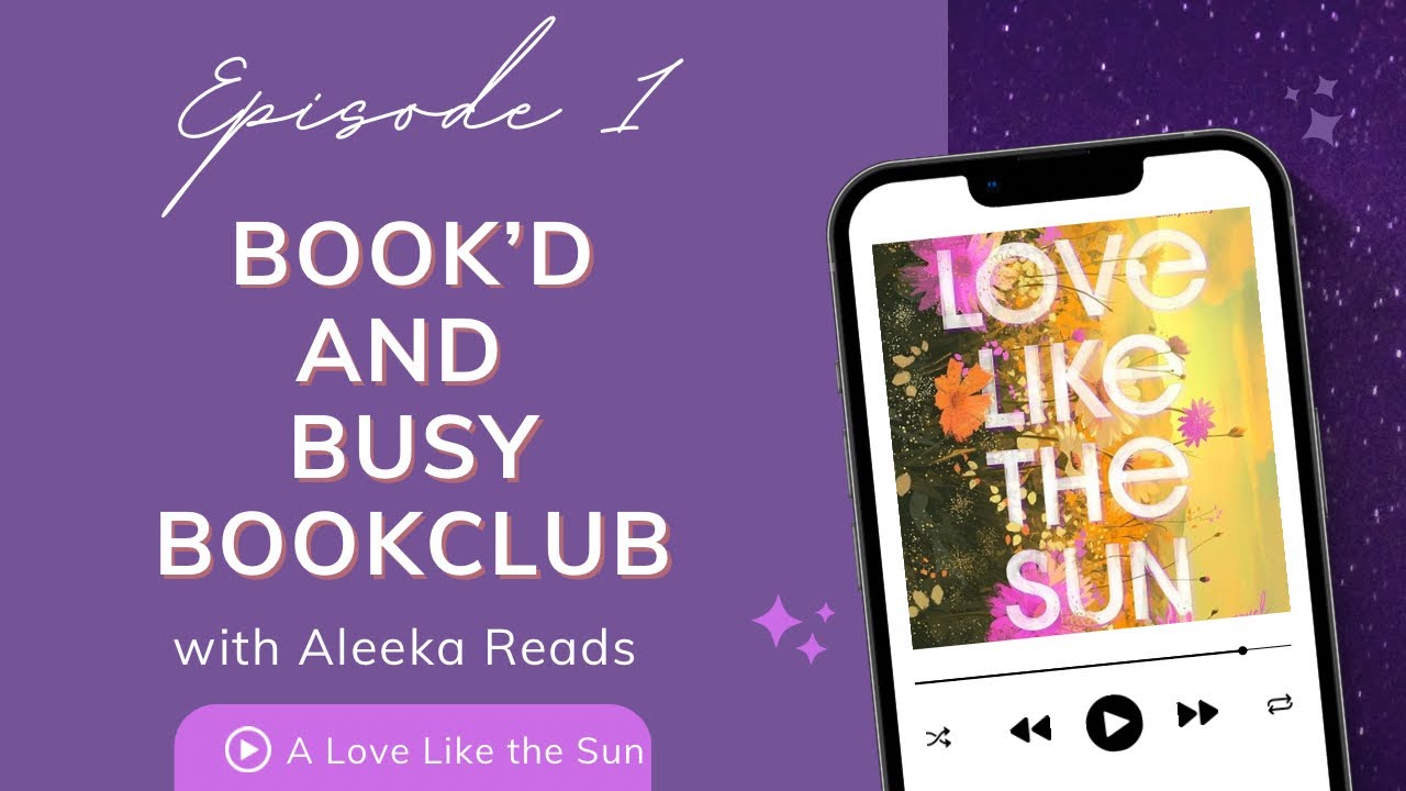 Book’d and Busy: a 10 minute bookclub discussion for A Love Like the Sun 