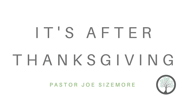 It's After Thanksgiving - Pastor Joe Sizemore
