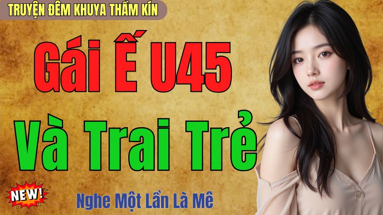 Kể Truyện Đêm Khuya Ngủ Ngon | GÁI Ế U45 VÀ TRAI TRẺ | Truyện Đêm Khuya Việt Nam 2026