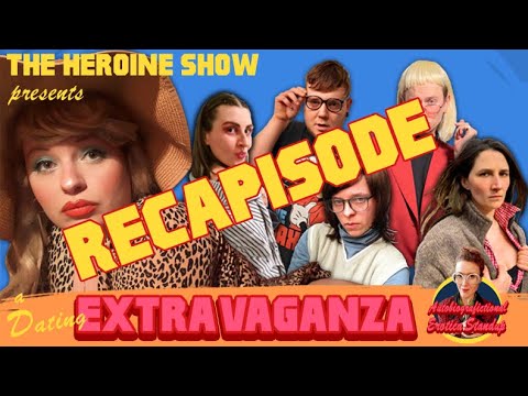 THE DATING EXTRAVAGANZA - A Recapisode !