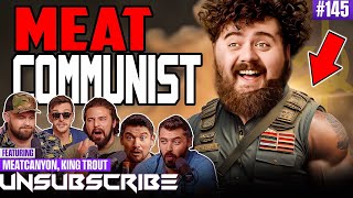 Papa Meat Loves Communism ft. The Fat Electrician & King Trout  Unsubscribe Podcast Ep 145