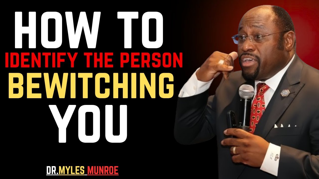 How To IDENTIFY The PERSON Bewitching You (WITCH/WARLOCK)-BY DR.MYLES MUNROE.