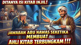ABU NAWAS DITANYA ISI KITAB INJILJAWABAN ABU NAWAS SEKETIKA MEMBUAT AHLI KITAB TERBUNGKAM !!!