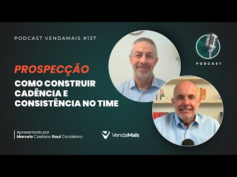 Prospecção: como construir cadência e consistência no time - Podcast VendaMais #137