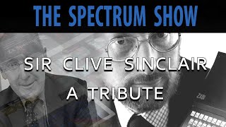 The Spectrum Show - Sir Clive Sinclair Tribute