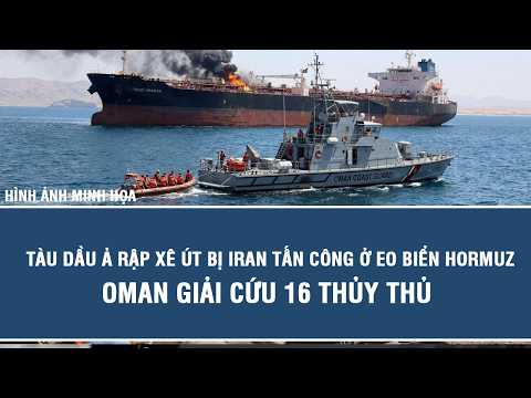 Saudi oil tanker attacked by Iran in the Strait of Hormuz, Oman rescues 16 crew members