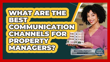 What Are The Best Communication Channels For Property Managers? - Mastering Property Management