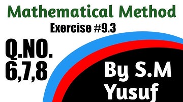 Exercise 9.3 Mathematical Method by S.M. QNo.6,7,8 || Us Mathematics