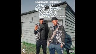 KhestoDeepSA x KamtoDaKay - Get Some Wood x2(feat. Mick Man)