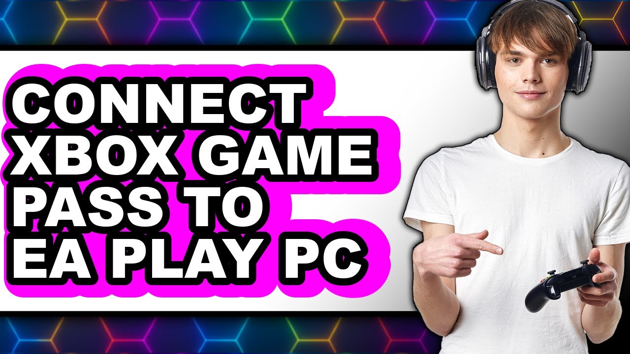 How to Connect Xbox Game Pass to Ea Play Pc (easy Method)