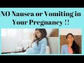 No nausea or vomiting in your pregnancy 