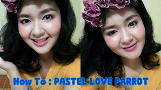 How To : PASTEL LOVE PARROT makeup