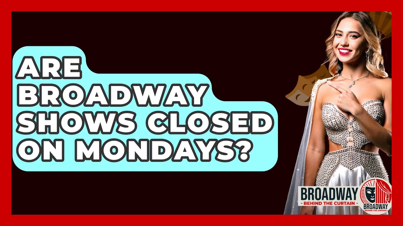Are Broadway Shows Closed on Mondays? - Broadway Behind The Curtain