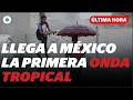 Onda tropical 1 provoca lluvias y tormentas en gran parte de México | Reporte Indigo