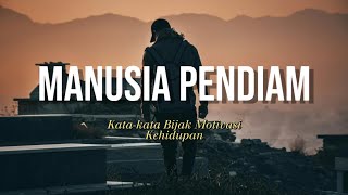 MANUSIA PENDIAM #motivasi #katabijakkehidupan #quotes #motivasihidup #katabijak #katakatabijak