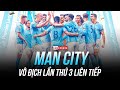 MAN CITY VÔ ĐỊCH PL 3 NĂM LIỀN - CHIẾC CÚP MỞ MÀN CHO CÚ ĂN 3 VĨ ĐẠI