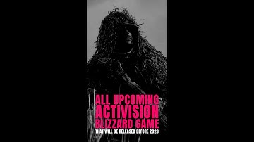 All upcoming Activision Blizzard game that will be released before 2023