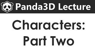 Panda3D Lecture - Characters (Part 2)