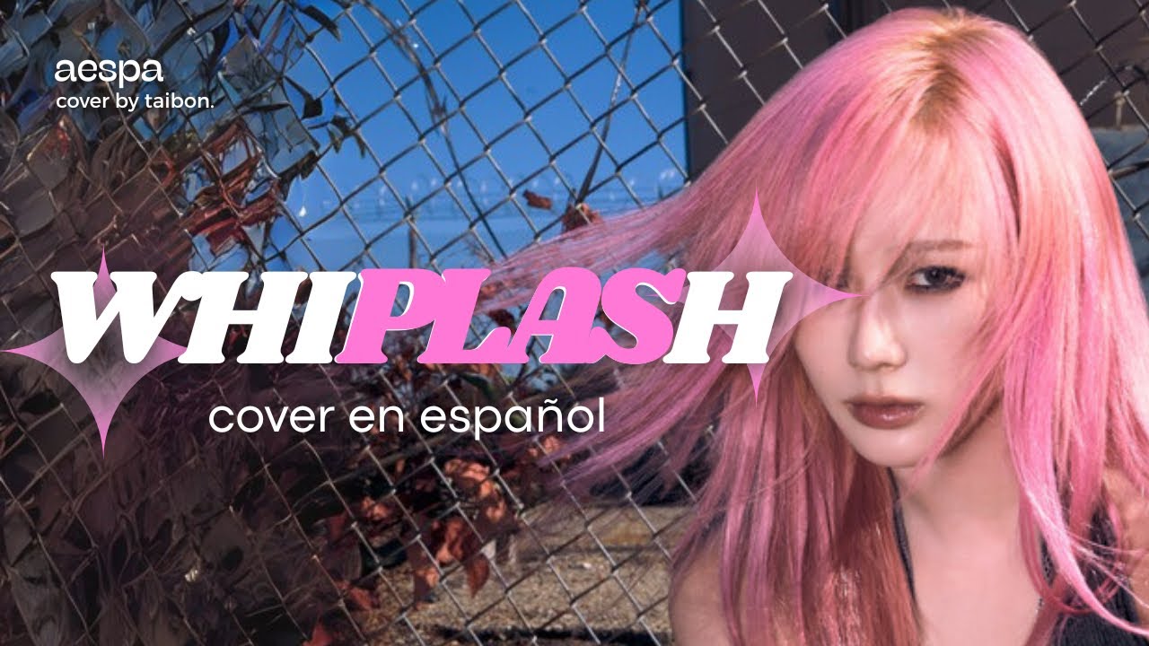 ૮ ․ ․ ྀིა WHIPLASH - AESPA (Cover en Español by TAIBON)🎥