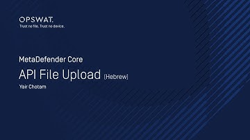 OPSWAT MetaDefender | Advanced File Upload API Guide (Hebrew)
