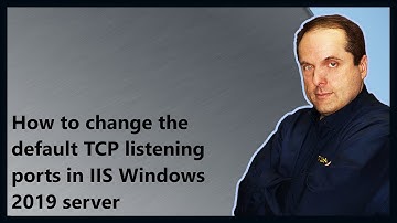 How to change the default TCP listening ports in IIS Windows 2019 server