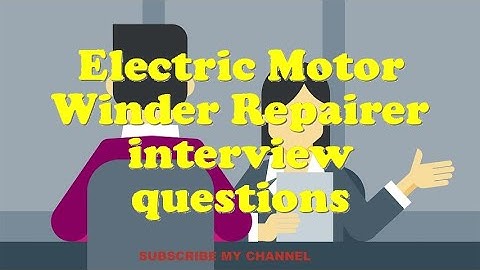 Electric Motor Winder Repairer interview questions