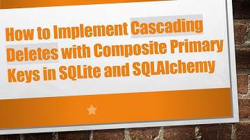 How to Implement Cascading Deletes with Composite Primary Keys in SQLite and SQLAlchemy