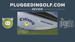 Callaway Mack Daddy 2 Tour Grind Wedge Review - PluggedInGolf.com