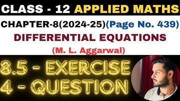 4 Ques Ex 8.5 l Chapter 8 l DIFFERENTIAL EQUATIONS l Class 12th Applied Maths l M L Aggarwal 2024-25