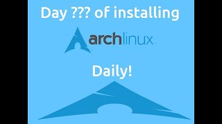 Day 205 of installing Arch Linux daily