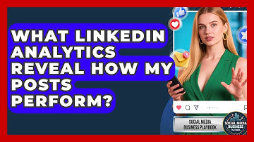 What LinkedIn Analytics Reveal How My Posts Perform? - Social Media Business Playbook