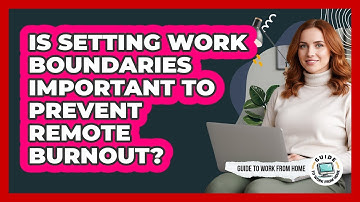 Is Setting Work Boundaries Important To Prevent Remote Burnout?