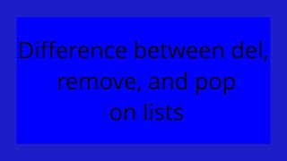 Difference between del, remove, and pop on lists