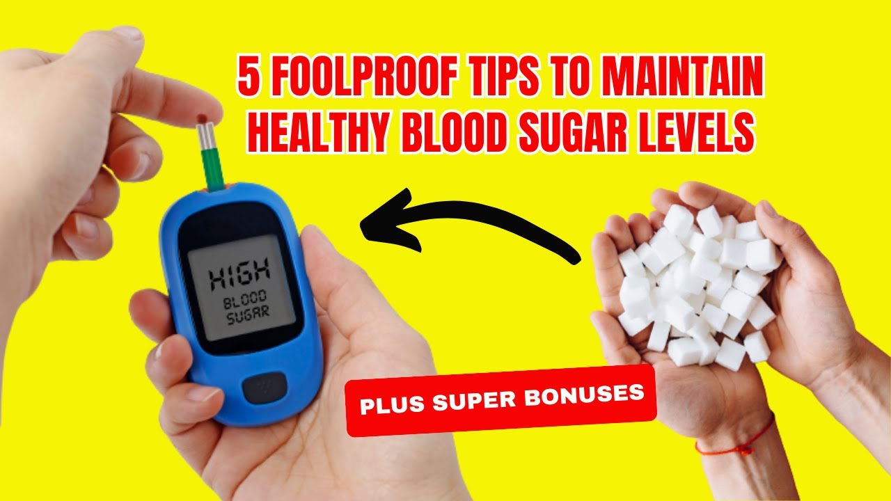 5 INFALLIBLE TIPS PLUS SUPER BONUS TO MAINTAIN HEALTHY BLOOD SUGAR LEVELS