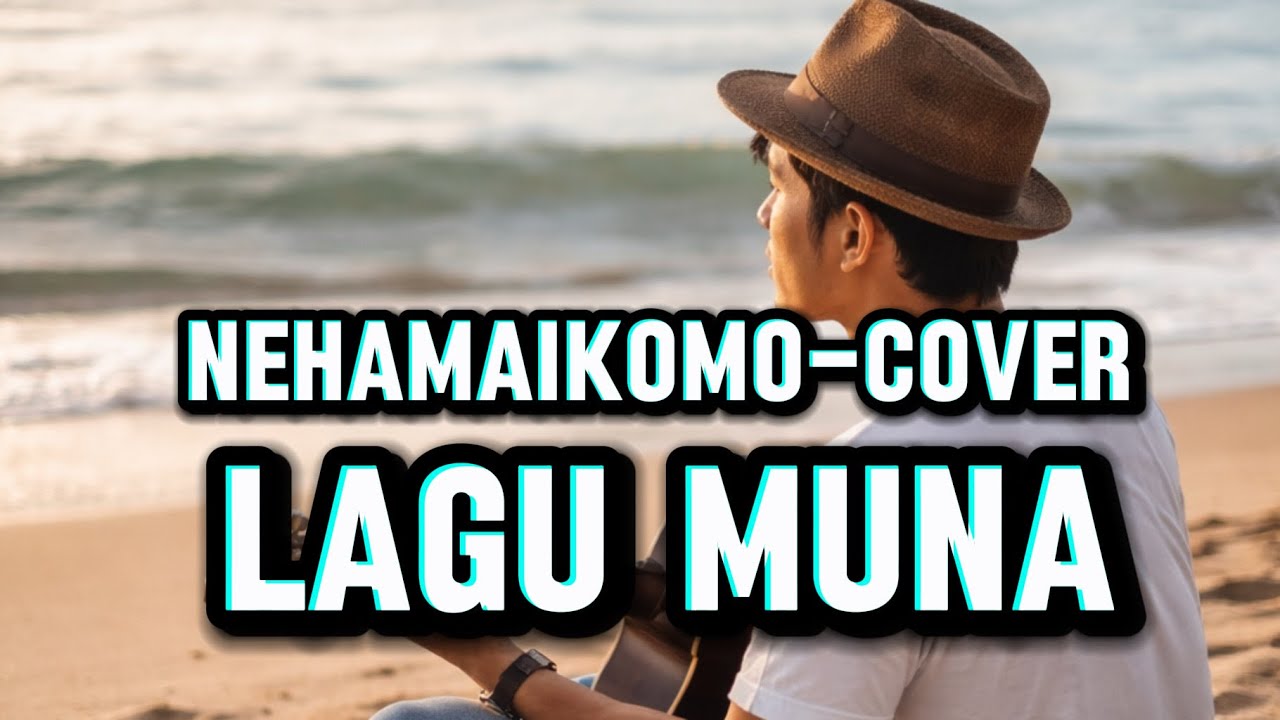 Nehamaikomo-Cover (Lagu Muna)