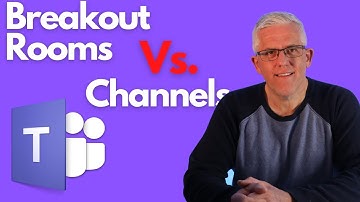 Breakout Rooms versus Private Channels in Microsoft Teams