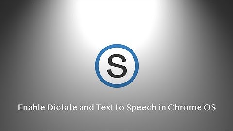 Enable Dictate and Text to Speech in Chrome OS