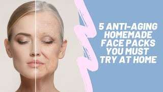 झुर्रियां कम करने के लिए 5 होममेड फेसपैक Anti aging face pack to remove wrinkles