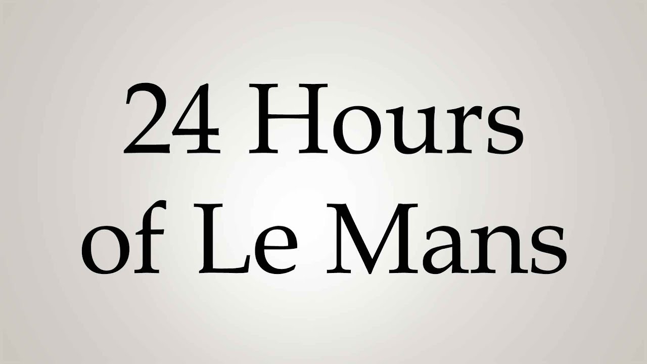 how-to-pronounce-24-hours-of-le-mans-youtube