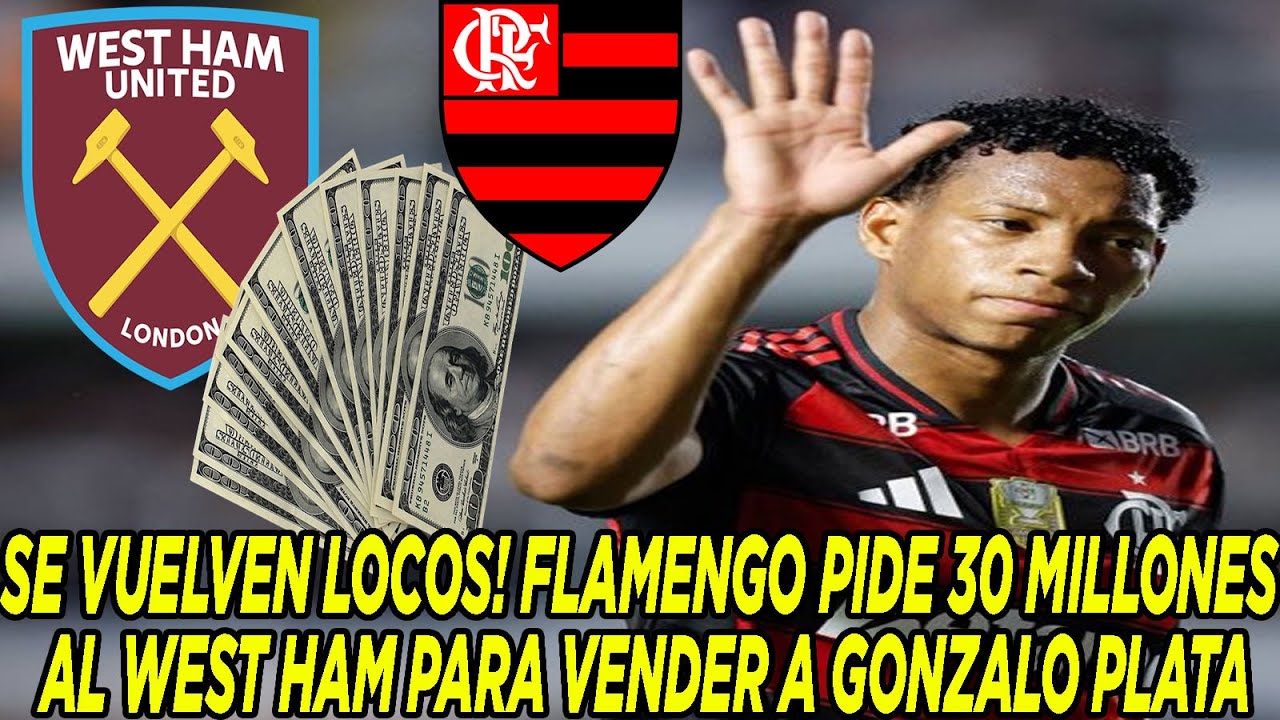 SE VUELVEN LOCOS! FLAMENGO PIDE 30 MILLONES AL WEST HAM PARA VENDER A GONZALO PLATA