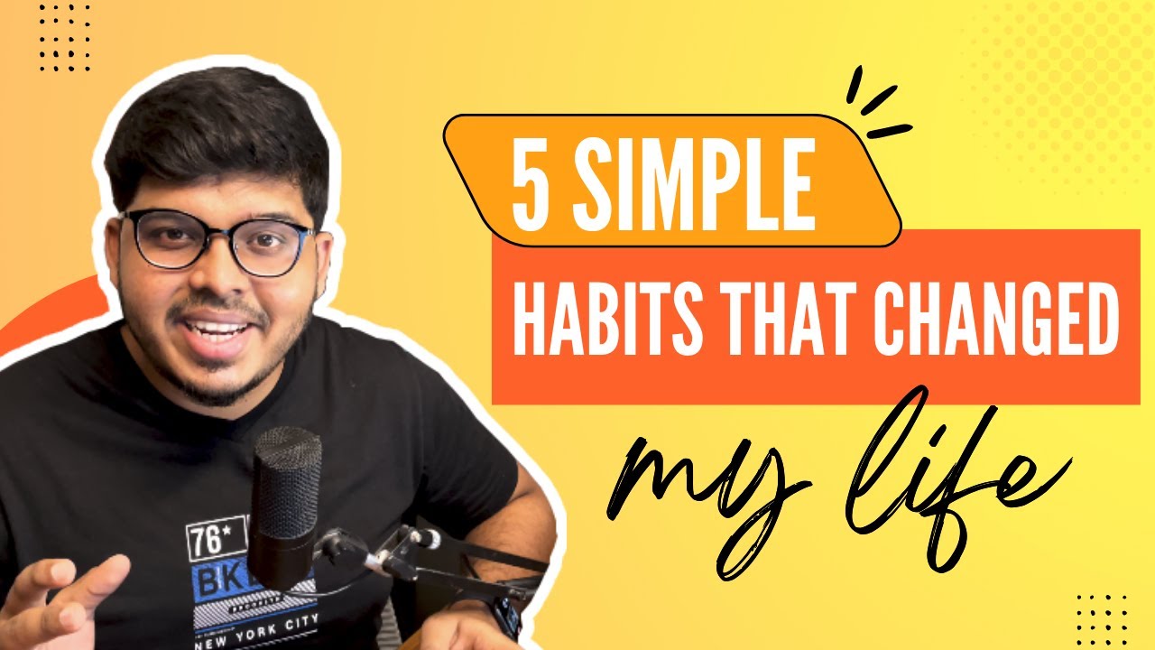 5 Simple Habits That Changed my Life for GOOD - YouTube
