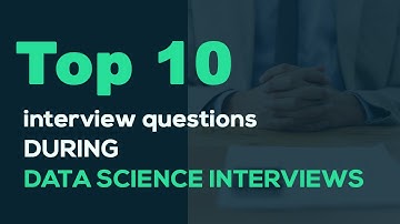Top 10 Data Science Interview Questions | DataTrained