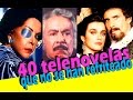 40 Telenovelas que no han tenido refritos!! Reportaje Especial